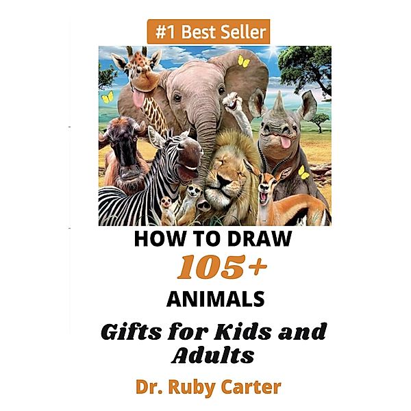 How to Draw 105+ Animals Gifts for Kids and Adults, Ruby Carter
