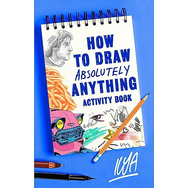 How to Draw Absolutely Anything Activity Book, Ilya