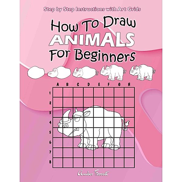 How To Draw Animals For Beginners : Step by Step Instructions with Art Grids / Draw With Amber Bd.9, Amber Forrest