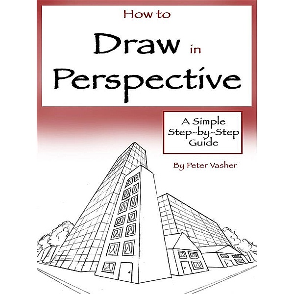 How to Draw in Perspective, Peter Vasher