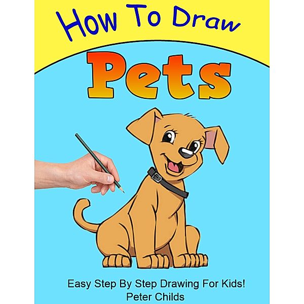 How To Draw Pets / How to Draw, Peter Childs