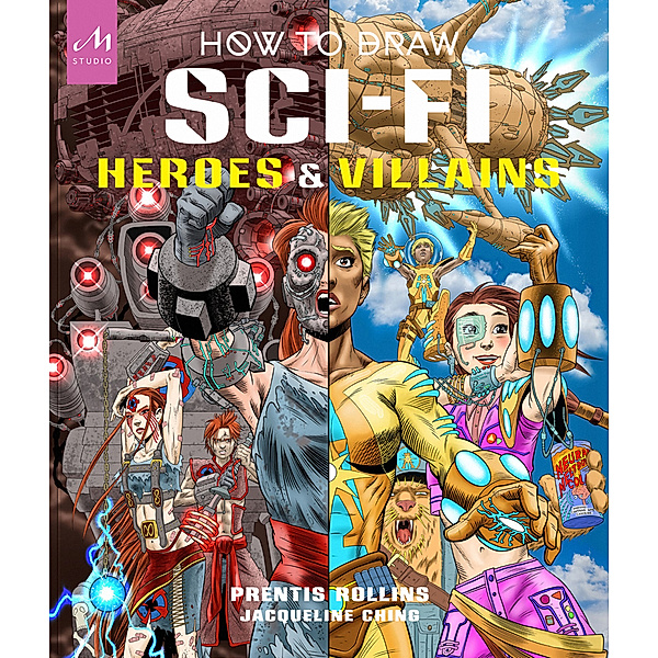 How to Draw Sci-Fi Heroes and Villains, Prentis Rollins, Jacqueline Ching