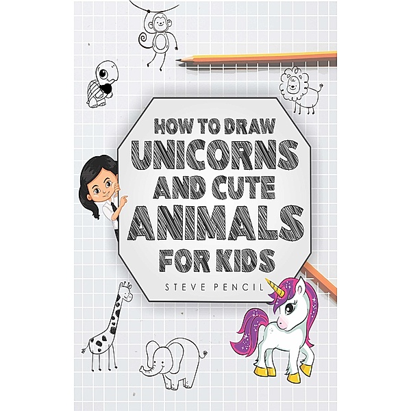 How To Draw Unicorns And Cute Animals For Kids / How To Draw Unicorns And Cute Animals, Steve Pencil
