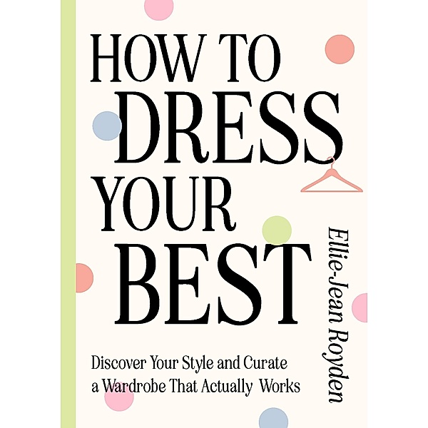 How to Dress Your Best, Ellie-Jean Royden