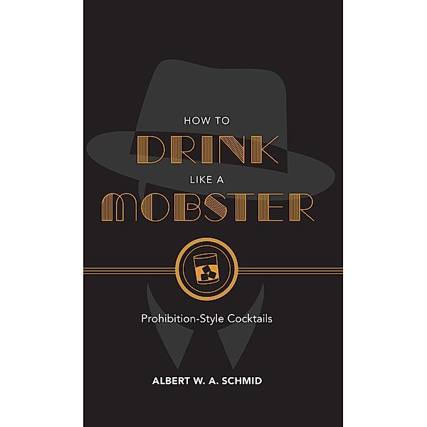 How to Drink Like a Mobster, Albert W. A. Schmid