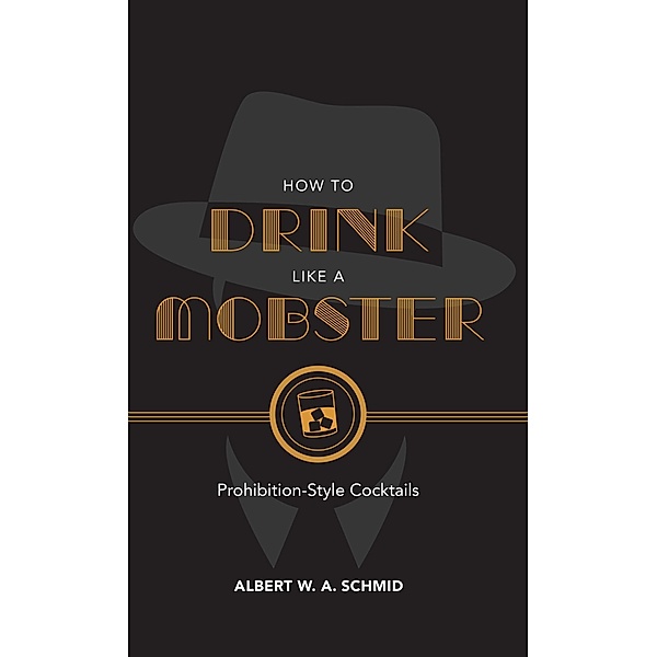 How to Drink Like a Mobster, Albert W. A. Schmid