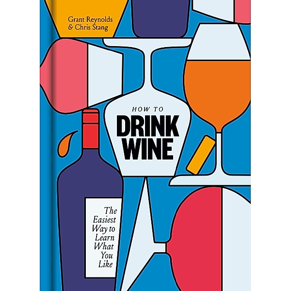 How to Drink Wine, Grant Reynolds, Chris Stang