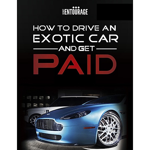 How to Drive an Exotic Car and get Paid, Secret Entourage