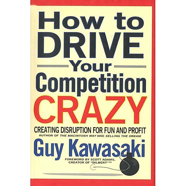 How to Drive Your Competition Crazy, Guy Kawasaki