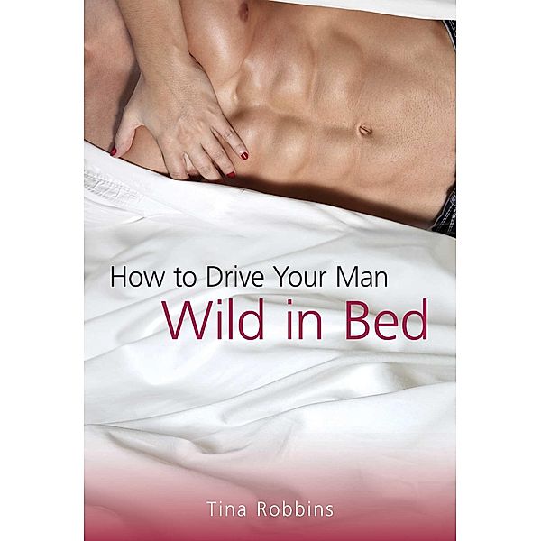 How to Drive Your Man Wild in Bed, Tina Robbins