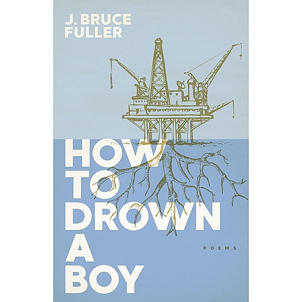 How to Drown a Boy, J. Bruce Fuller