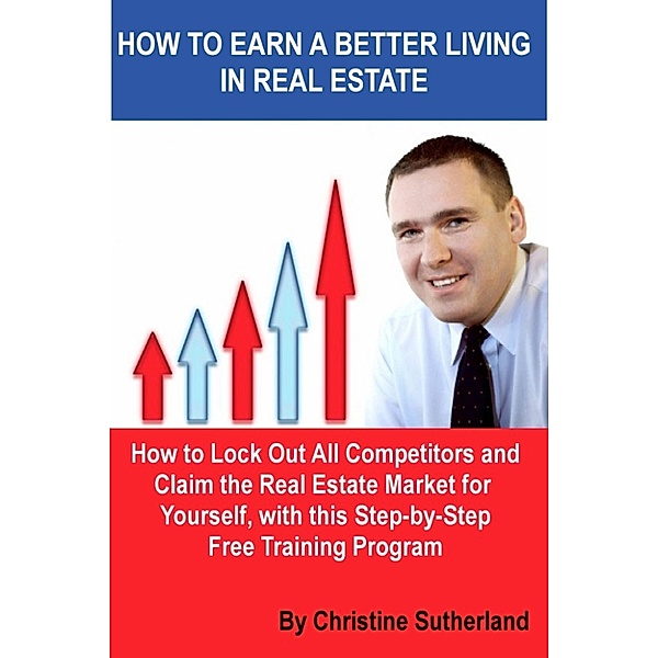 How to Earn a Better Living in Real Estate, Christine Sutherland