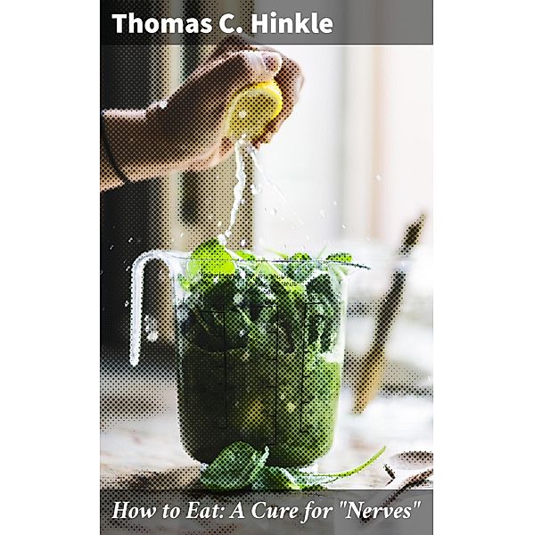 How to Eat: A Cure for Nerves, Thomas C. Hinkle