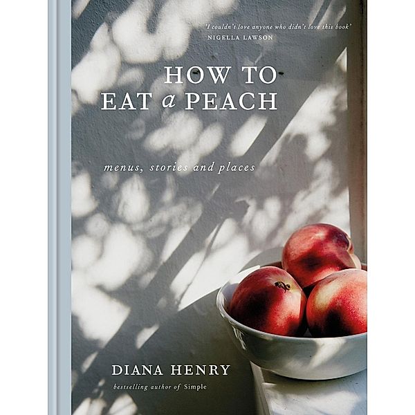 How to eat a peach, Diana Henry