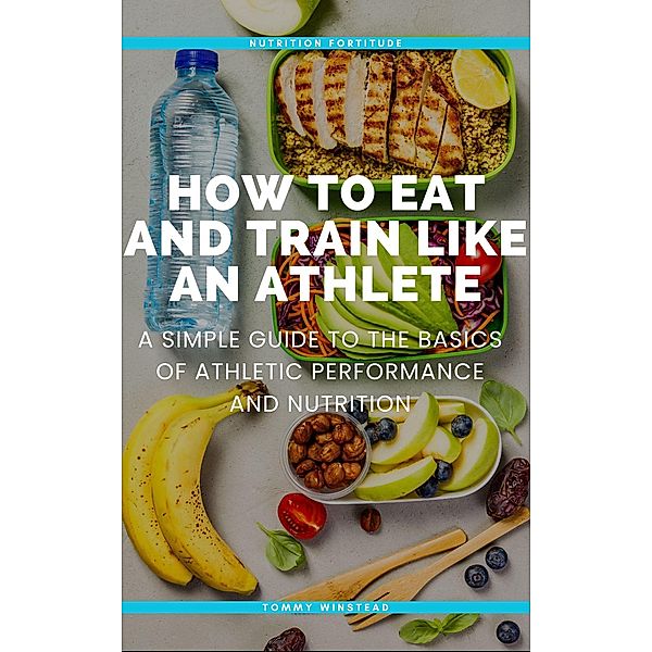 How to Eat and Train Like an Athlete, Tommy Winstead