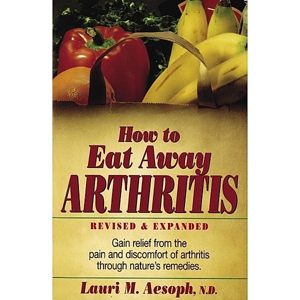 How to Eat Away Arthritis, Laurie M. Aesoph