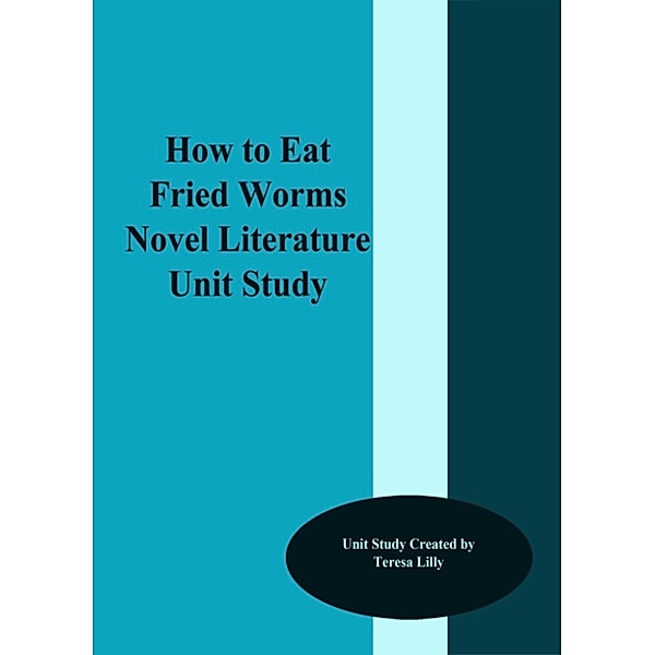 How to Eat Fried Worms Novel Literature Unit Study, Teresa Lilly