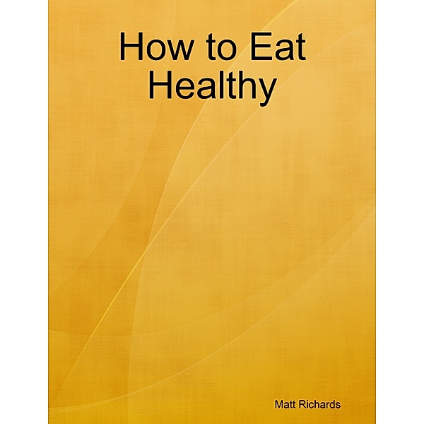 How to Eat Healthy, Matt Richards