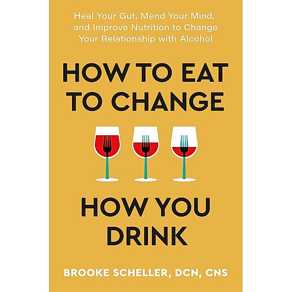 How to Eat to Change How You Drink, Brooke Scheller