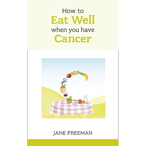 How to Eat Well when you have Cancer, Jane Freeman