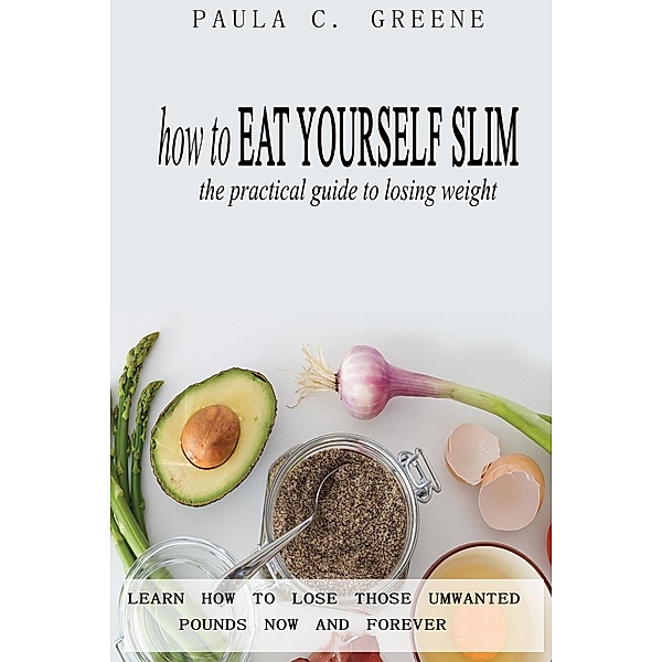 How to Eat Yourself Slim, Paula C. Greene