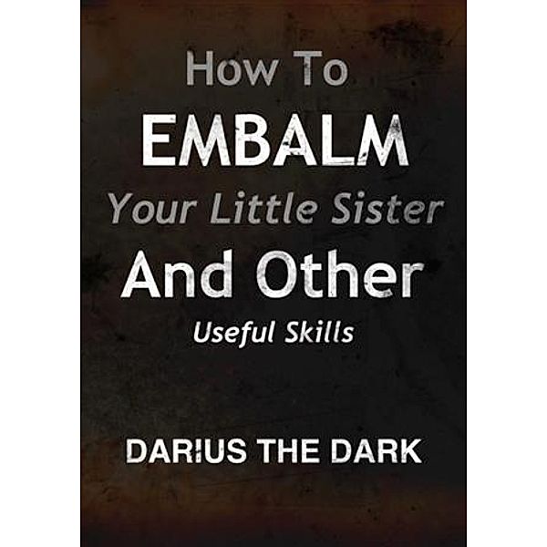 How To Embalm Your Little Sister And Other Useful Skills, Darius The Dark