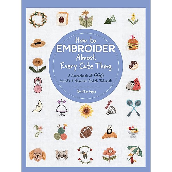 How to Embroider Almost Every Cute Thing / Almost Everything, Nihon Vogue