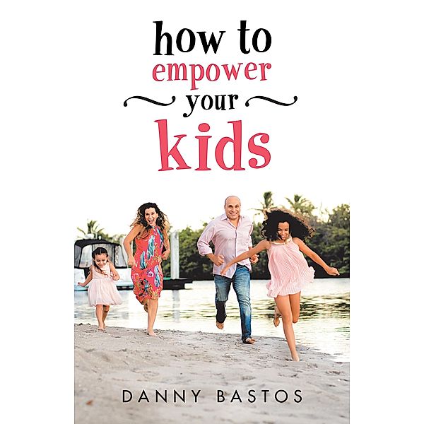 How to Empower Your Kids, Danny Bastos
