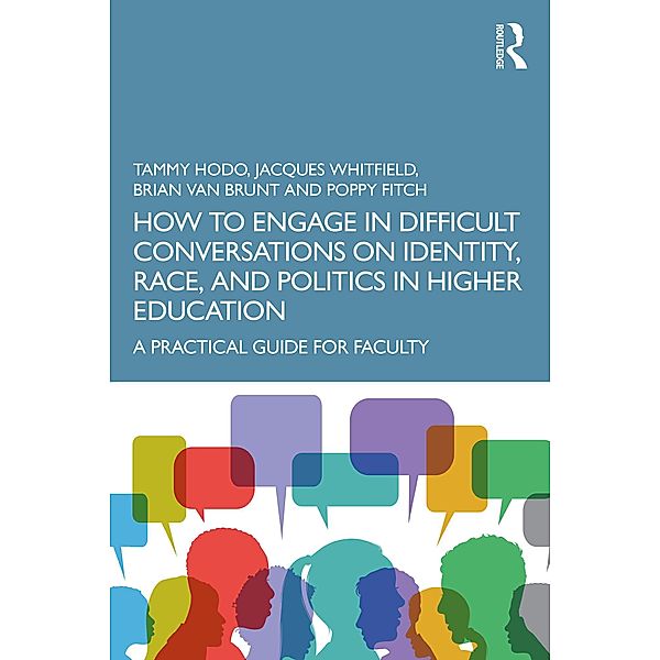 How to Engage in Difficult Conversations on Identity, Race, and Politics in Higher Education, Tammy Hodo, Jacques Whitfield, Brian Van Brunt, Poppy Fitch