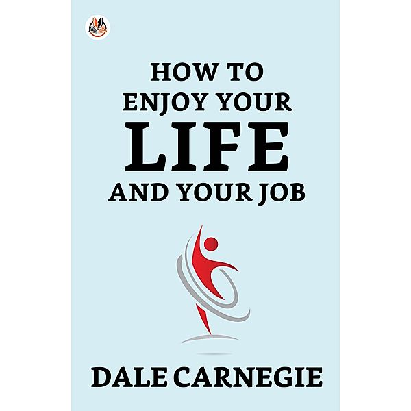 How To Enjoy Your Life And Your Job / True Sign Publishing House, Dale Carnegie