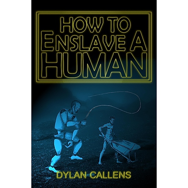 How to Enslave a Human, Dylan Callens