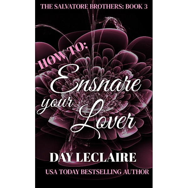 How To: Ensnare Your Lover (The Salvatore Brothers, #3) / The Salvatore Brothers, Day Leclaire