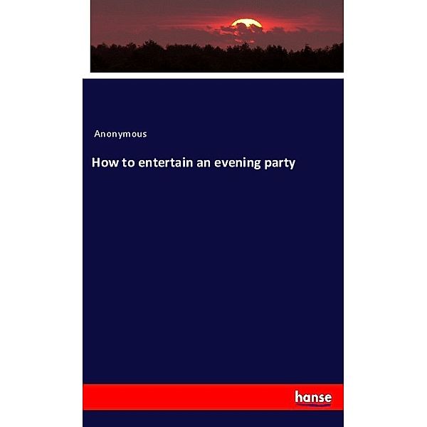 How to entertain an evening party, Anonym