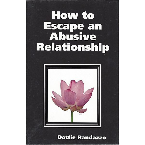 How to Escape an Abusive Relationship, Dottie Randazzo