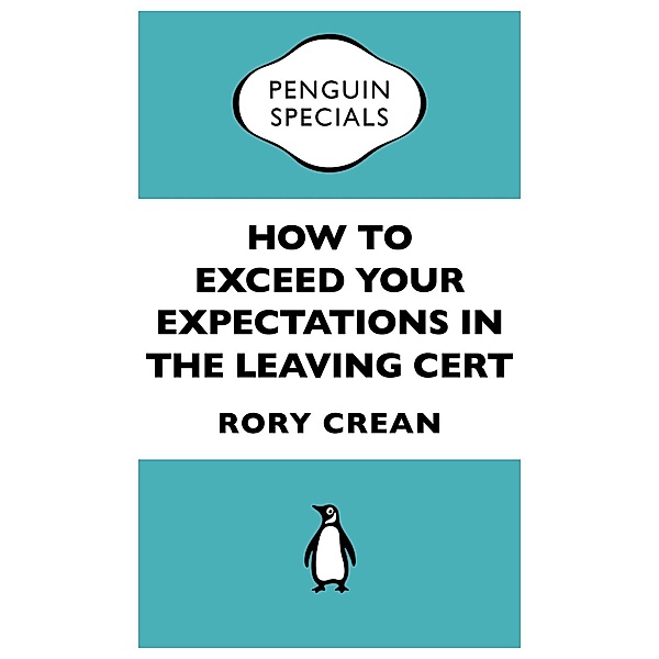How to Exceed Your Expectations in the Leaving Cert / Penguin Specials, Rory Crean