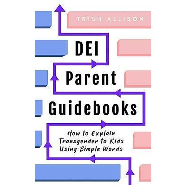 How to Explain Transgender to Kids Using Simple Words / DEI for Parents Media, Trish Allison
