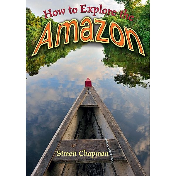 How to Explore the Amazon / Badger Learning, Simon Chapman