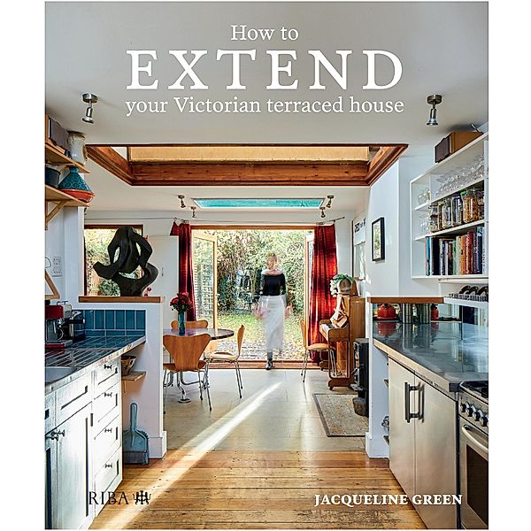 How to Extend Your Victorian Terraced House, Jacqueline Green