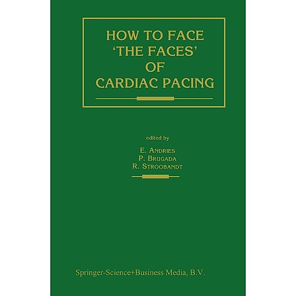 How to face 'the faces' of CARDIAC PACING / Developments in Cardiovascular Medicine Bd.129, Erik Andries, Pedro Brugada, Roland Stroobandt