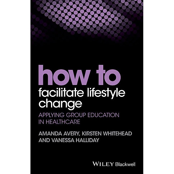 How to Facilitate Lifestyle Change, Amanda Avery, Kirsten Whitehead, Vanessa Halliday