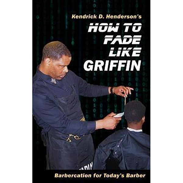 How to Fade Like Griffin, Kendrick D. Henderson