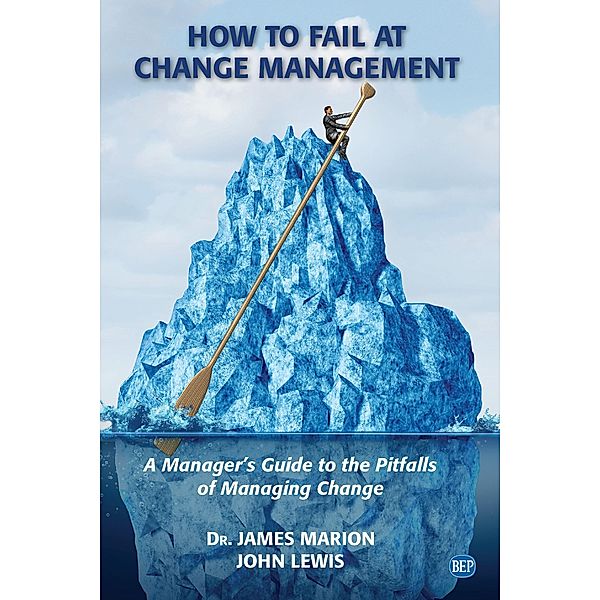 How to Fail at Change Management / ISSN, James Marion, John Lewis