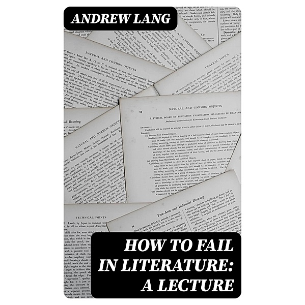 How to Fail in Literature: A Lecture, Andrew Lang