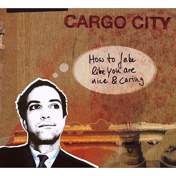 How To Fake Like You Are Nice & Caring, Cargo City