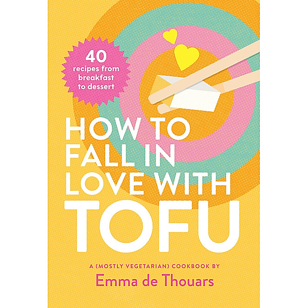 How to Fall in Love with Tofu, Emma de Thouars