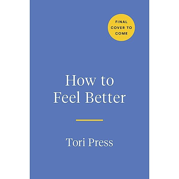 How to Feel Better / TarcherPerigee, Tori Press