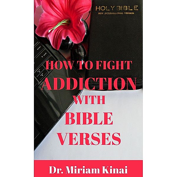 How to Fight Addiction with Bible Verses / Miriam Kinai, Miriam Kinai