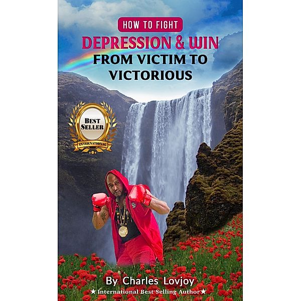 How To Fight Depression And Win; From Victim To Victorious (stay focused! stay productive! stay motivated!, #2) / stay focused! stay productive! stay motivated!, Charles Lovjoy