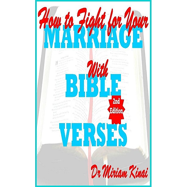 How to Fight for your Marriage with Bible Verses 2nd Edition, Miriam Kinai
