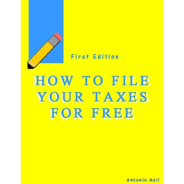 How to File Your Taxes for Free?, Antonio Hall